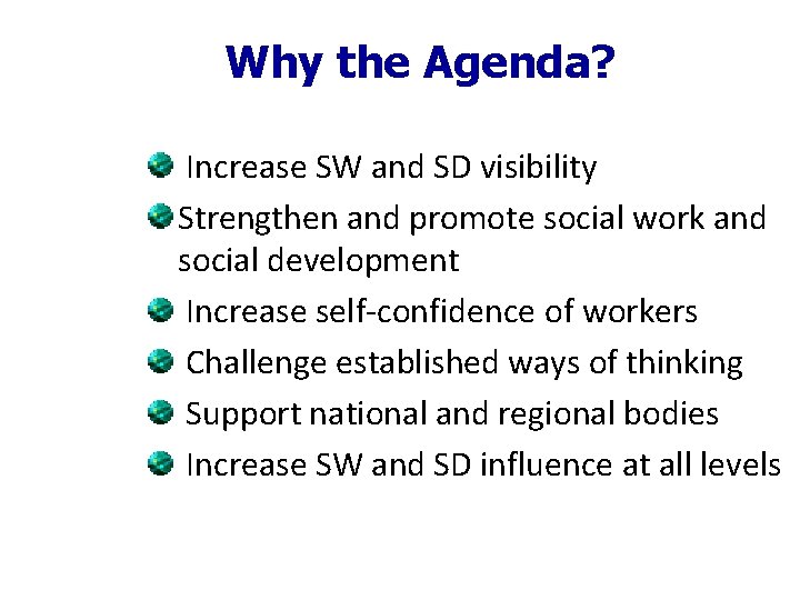 Why the Agenda? Increase SW and SD visibility Strengthen and promote social work and