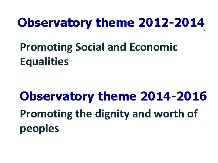Observatory theme 2012 -2014 ? Promoting Social and Economic Equalities Observatory theme 2014 -2016