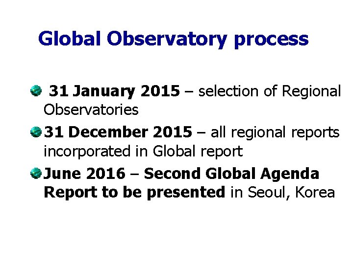 Global Observatory process 31 January 2015 – selection of Regional Observatories 31 December 2015