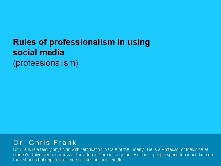 Rules of professionalism in using social media (professionalism) Dr. Chris Frank Dr. Frank is