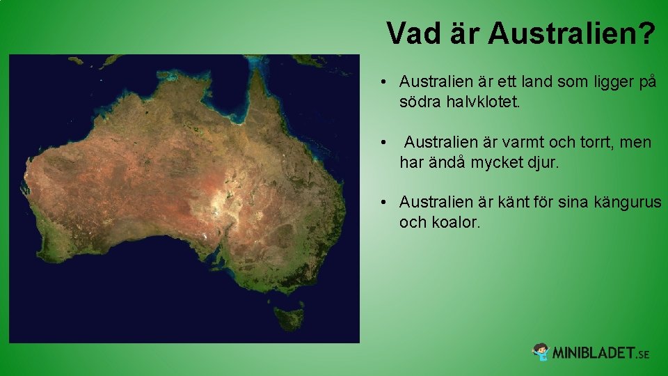 Vad är Australien? • Australien är ett land som ligger på södra halvklotet. •