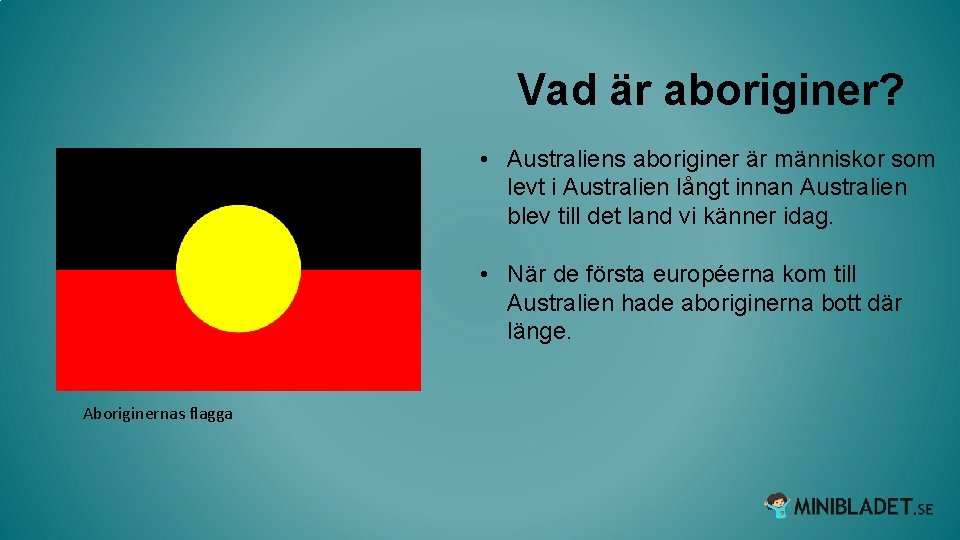 Vad är aboriginer? • Australiens aboriginer är människor som levt i Australien långt innan