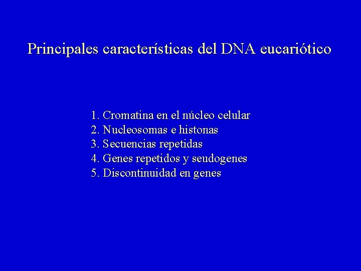 Principales características del DNA eucariótico 1. Cromatina en el núcleo celular 2. Nucleosomas e