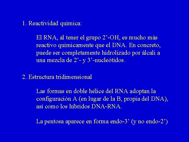 1. Reactividad química: El RNA, al tener el grupo 2’-OH, es mucho más reactivo