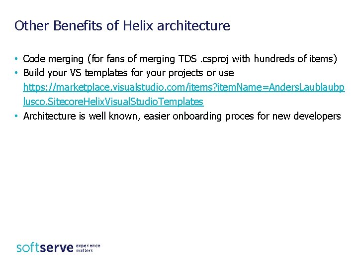 Other Benefits of Helix architecture • Code merging (for fans of merging TDS. csproj