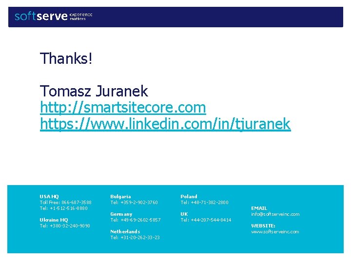 Thanks! Tomasz Juranek http: //smartsitecore. com https: //www. linkedin. com/in/tjuranek USA HQ Toll Free: