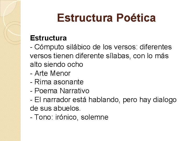 Estructura Poética Estructura - Cómputo silábico de los versos: diferentes versos tienen diferente sílabas,