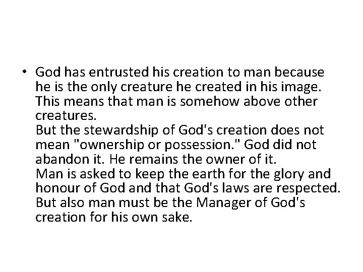  • God has entrusted his creation to man because he is the only