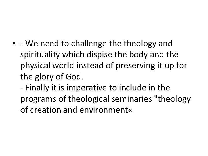  • - We need to challenge theology and spirituality which dispise the body