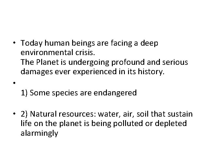  • Today human beings are facing a deep environmental crisis. The Planet is