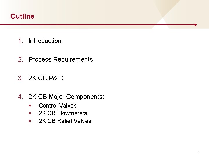 Outline 1. Introduction 2. Process Requirements 3. 2 K CB P&ID 4. 2 K