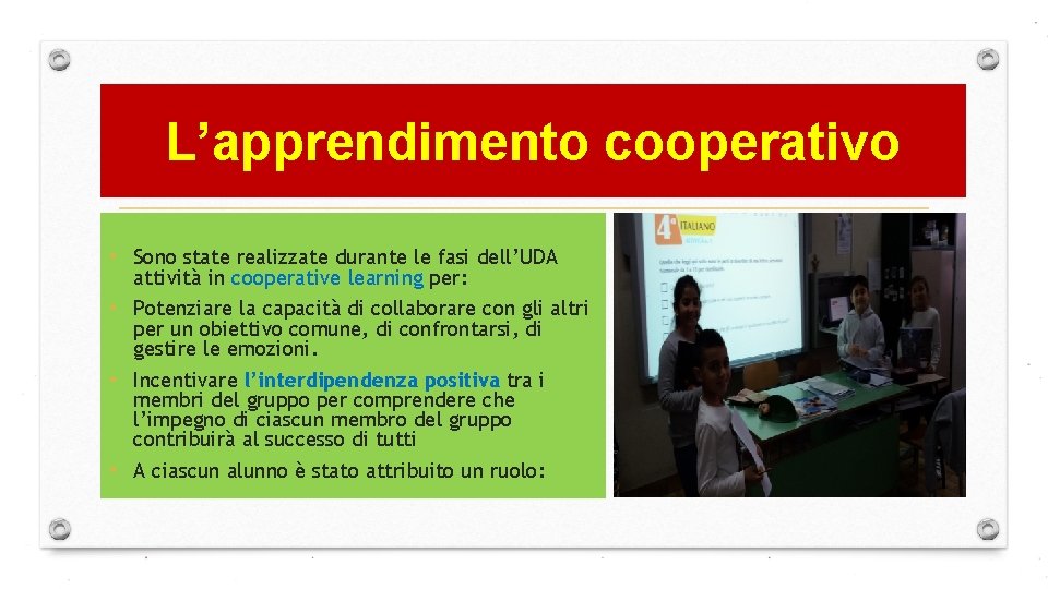 L’apprendimento cooperativo • Sono state realizzate durante le fasi dell’UDA attività in cooperative learning