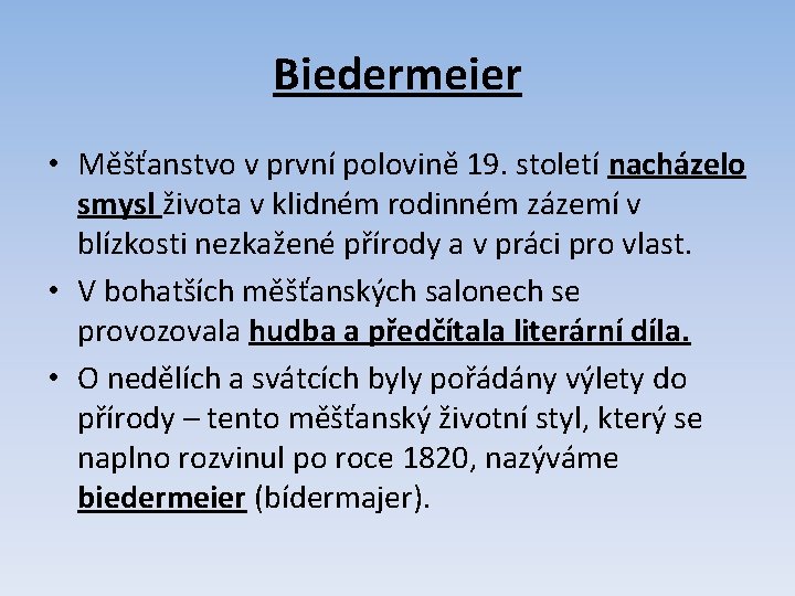 Biedermeier • Měšťanstvo v první polovině 19. století nacházelo smysl života v klidném rodinném