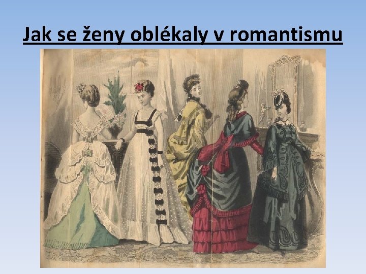 Jak se ženy oblékaly v romantismu 