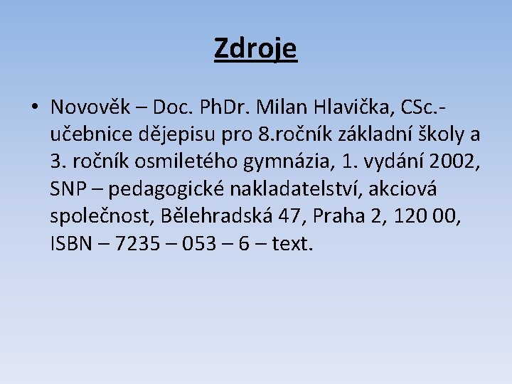 Zdroje • Novověk – Doc. Ph. Dr. Milan Hlavička, CSc. učebnice dějepisu pro 8.