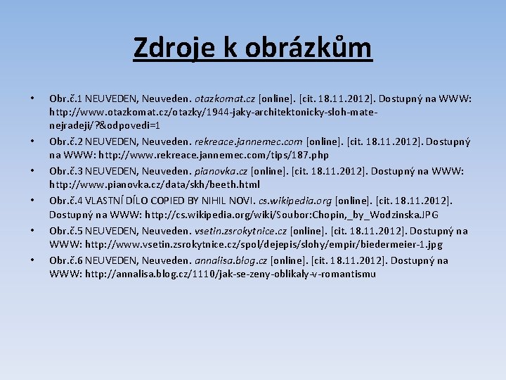 Zdroje k obrázkům • • • Obr. č. 1 NEUVEDEN, Neuveden. otazkomat. cz [online].