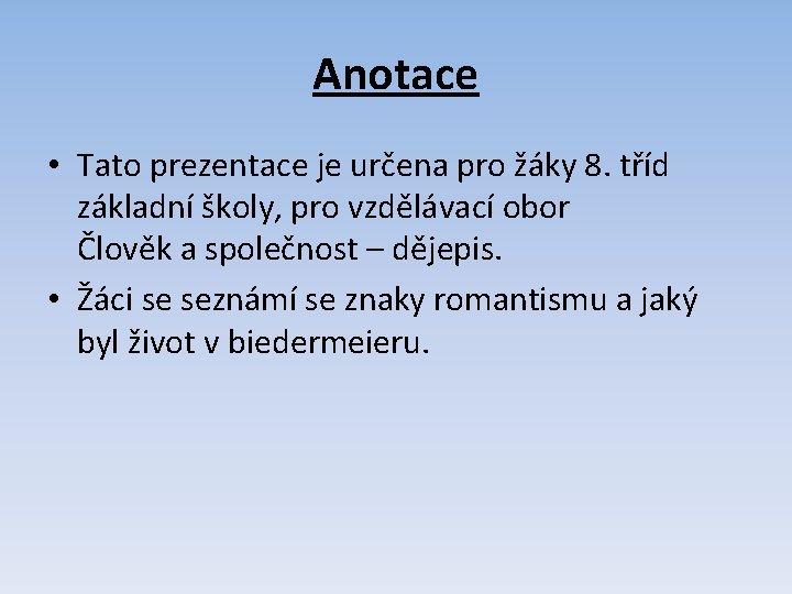 Anotace • Tato prezentace je určena pro žáky 8. tříd základní školy, pro vzdělávací