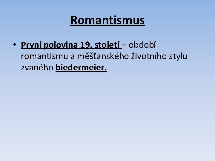 Romantismus • První polovina 19. století = období romantismu a měšťanského životního stylu zvaného