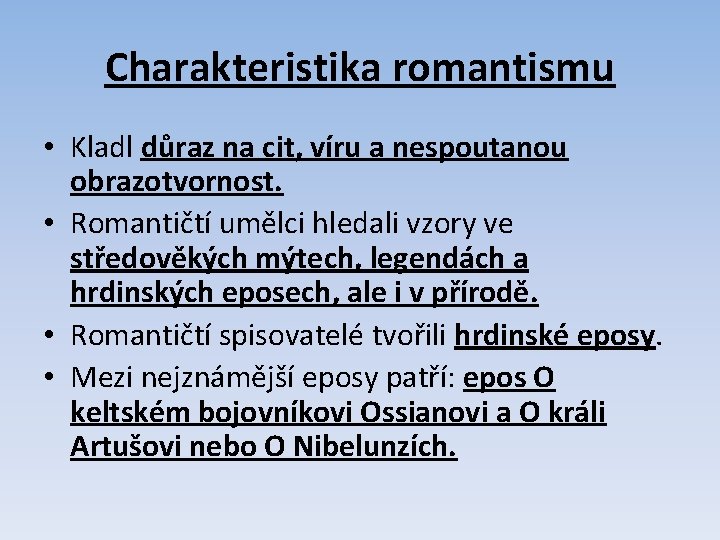 Charakteristika romantismu • Kladl důraz na cit, víru a nespoutanou obrazotvornost. • Romantičtí umělci