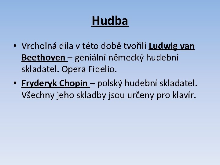 Hudba • Vrcholná díla v této době tvořili Ludwig van Beethoven – geniální německý