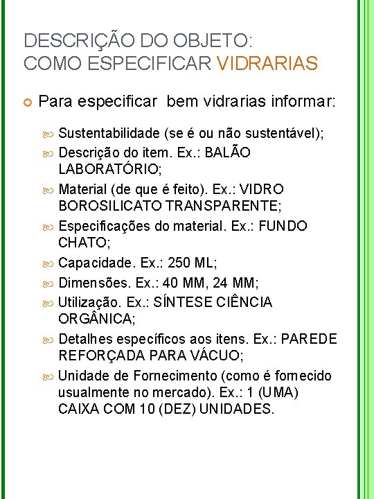 DESCRIÇÃO DO OBJETO: COMO ESPECIFICAR VIDRARIAS Para especificar bem vidrarias informar: Sustentabilidade (se é