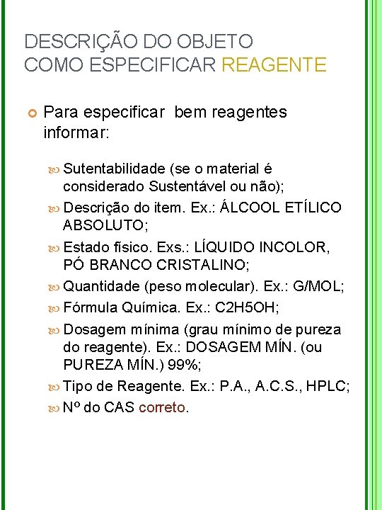 DESCRIÇÃO DO OBJETO COMO ESPECIFICAR REAGENTE Para especificar bem reagentes informar: Sutentabilidade (se o