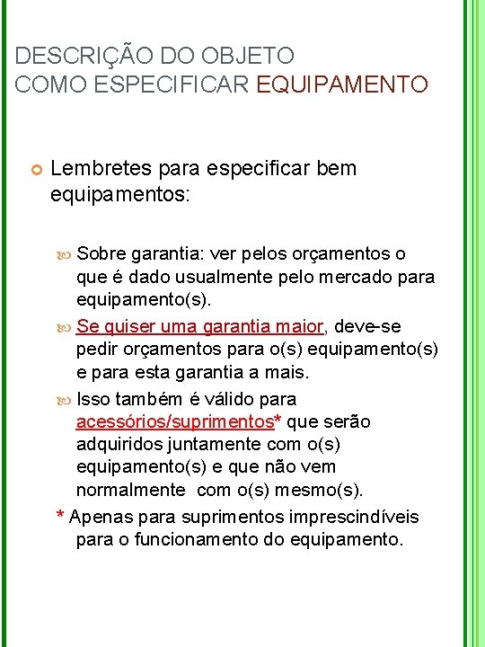 DESCRIÇÃO DO OBJETO COMO ESPECIFICAR EQUIPAMENTO Lembretes para especificar bem equipamentos: Sobre garantia: ver