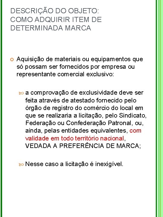 DESCRIÇÃO DO OBJETO: COMO ADQUIRIR ITEM DE DETERMINADA MARCA Aquisição de materiais ou equipamentos