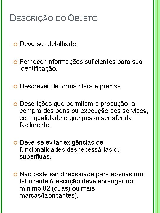 DESCRIÇÃO DO OBJETO Deve ser detalhado. Fornecer informações suficientes para sua identificação. Descrever de