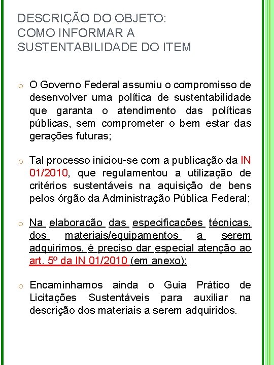 DESCRIÇÃO DO OBJETO: COMO INFORMAR A SUSTENTABILIDADE DO ITEM o O Governo Federal assumiu