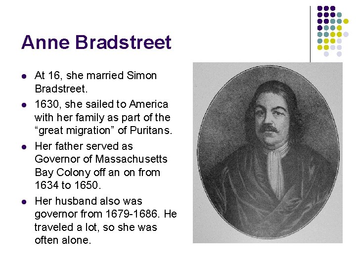 Anne Bradstreet l l At 16, she married Simon Bradstreet. 1630, she sailed to