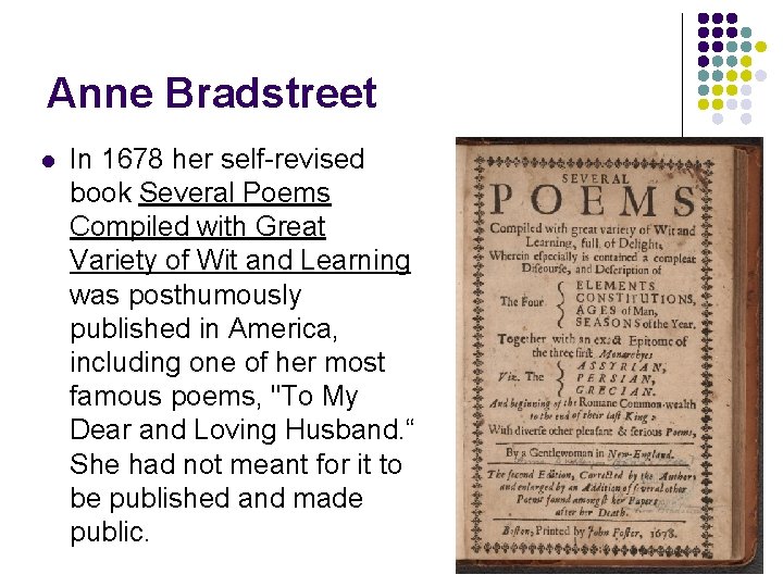 Anne Bradstreet l In 1678 her self-revised book Several Poems Compiled with Great Variety