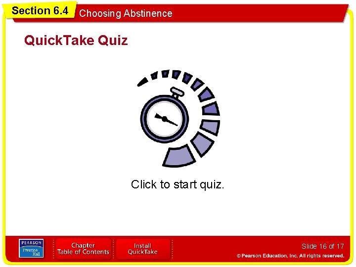 Section 6. 4 Choosing Abstinence Quick. Take Quiz Click to start quiz. Slide 16