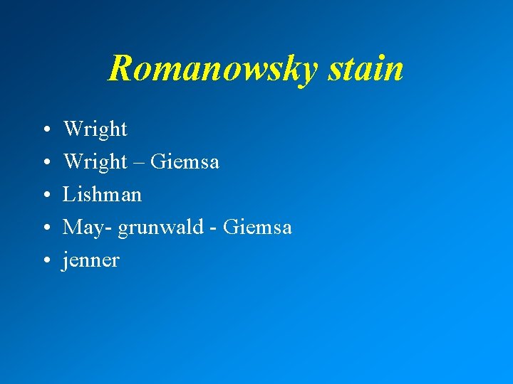 Romanowsky stain • • • Wright – Giemsa Lishman May- grunwald - Giemsa jenner