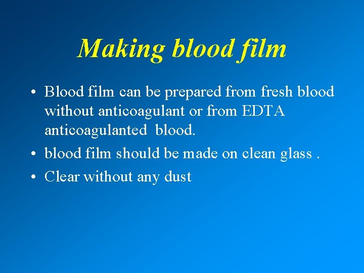 Making blood film • Blood film can be prepared from fresh blood without anticoagulant