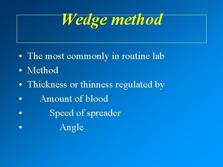 Wedge method • The most commonly in routine lab • Method • Thickness or