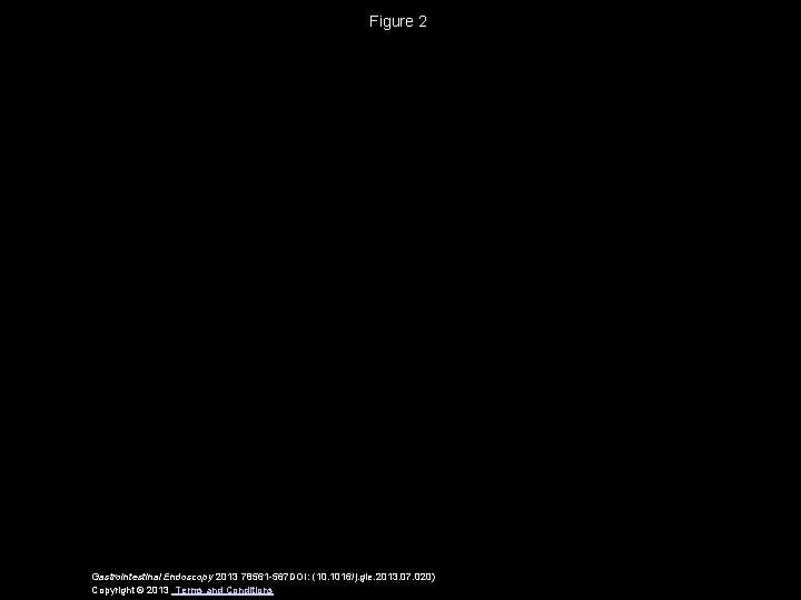 Figure 2 Gastrointestinal Endoscopy 2013 78561 -567 DOI: (10. 1016/j. gie. 2013. 07. 020)