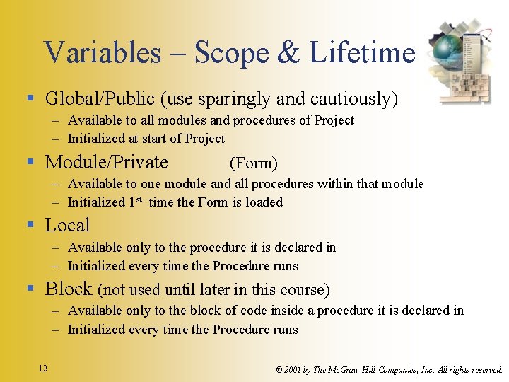 Variables – Scope & Lifetime § Global/Public (use sparingly and cautiously) – Available to