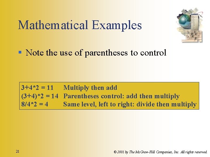 Mathematical Examples § Note the use of parentheses to control 3+4*2 = 11 Multiply