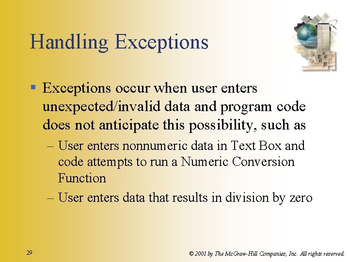 Handling Exceptions § Exceptions occur when user enters unexpected/invalid data and program code does