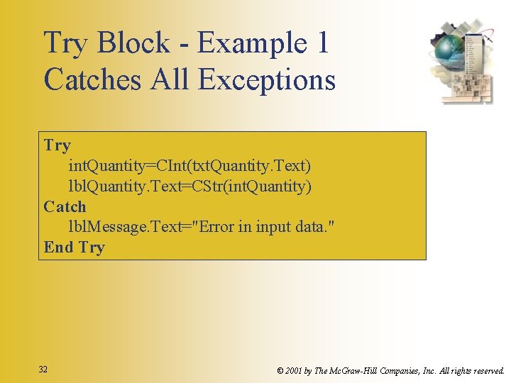 Try Block - Example 1 Catches All Exceptions Try int. Quantity=CInt(txt. Quantity. Text) lbl.