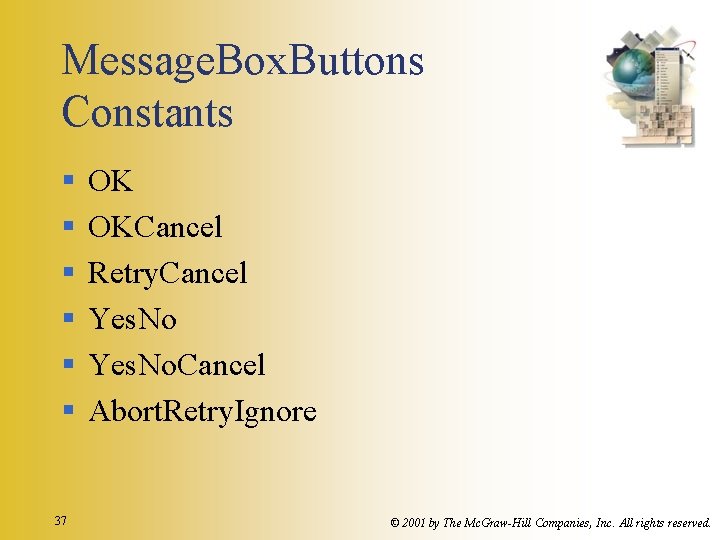 Message. Box. Buttons Constants § § § 37 OK OKCancel Retry. Cancel Yes. No.
