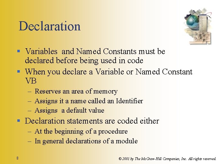 Declaration § Variables and Named Constants must be declared before being used in code