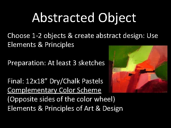 Abstracted Object Choose 1 -2 objects & create abstract design: Use Elements & Principles