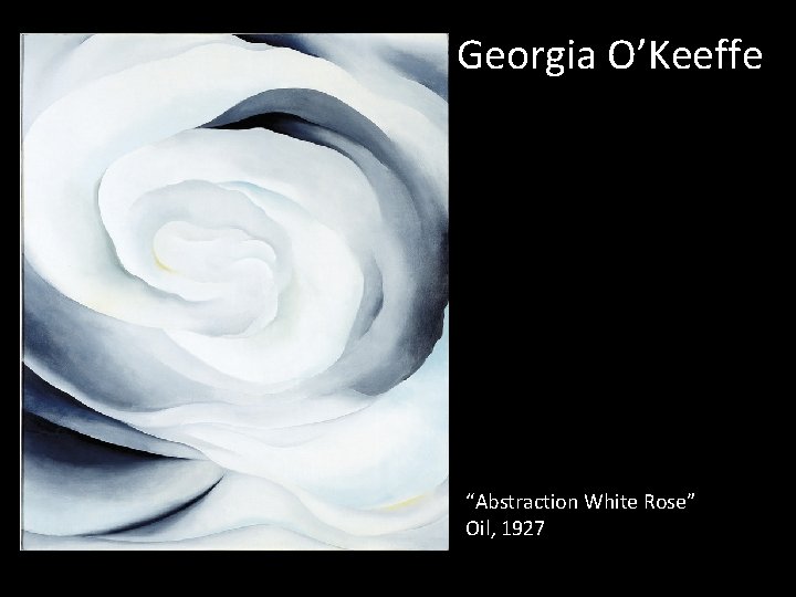 Georgia O’Keeffe “Abstraction White Rose” Oil, 1927 