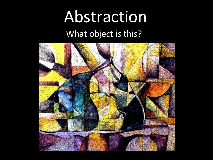 Abstraction What object is this? 