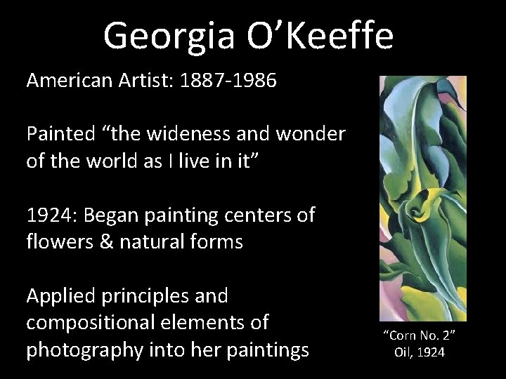Georgia O’Keeffe American Artist: 1887 -1986 Painted “the wideness and wonder of the world