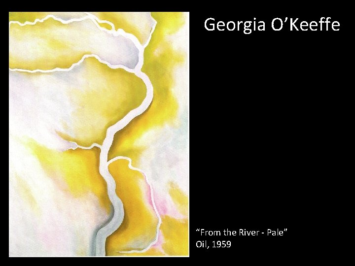 Georgia O’Keeffe “From the River - Pale” Oil, 1959 