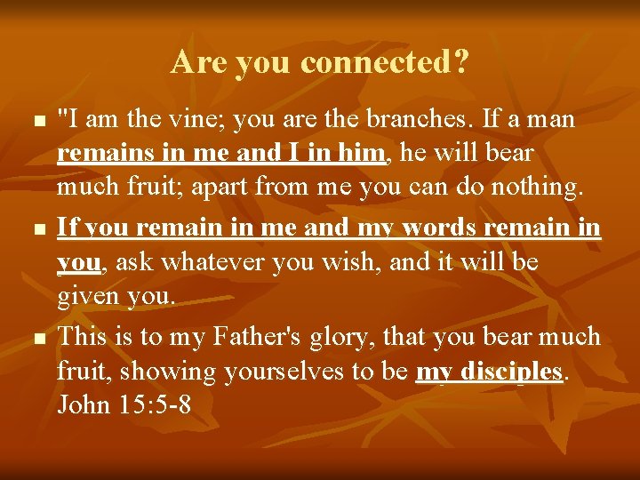 Are you connected? n n n "I am the vine; you are the branches.
