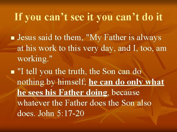 If you can’t see it you can’t do it Jesus said to them, "My